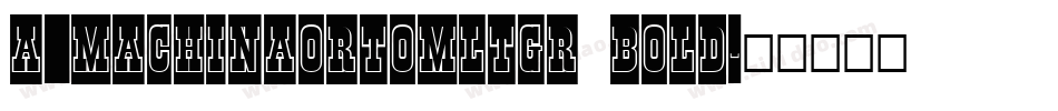 a_MachinaOrtoMltGr Bold字体转换